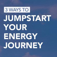 3 Ways to Jumpstart Your Energy Journey